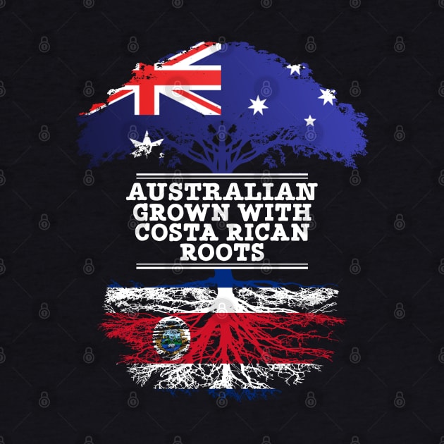 Australian Grown With Costa Rican Roots - Gift for Costa Rican With Roots From Costa Rica by Country Flags